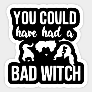 You could have had a bad witch Sticker